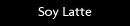 Soy Latte