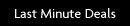 Last Minute Deals