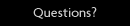 Questions?